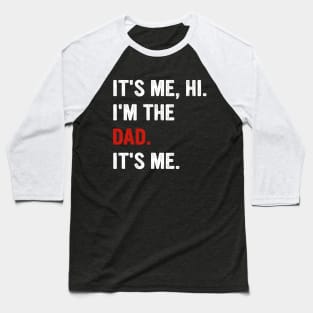 Fathers Day It's Me Hi I'm The Dad It's Me Baseball T-Shirt